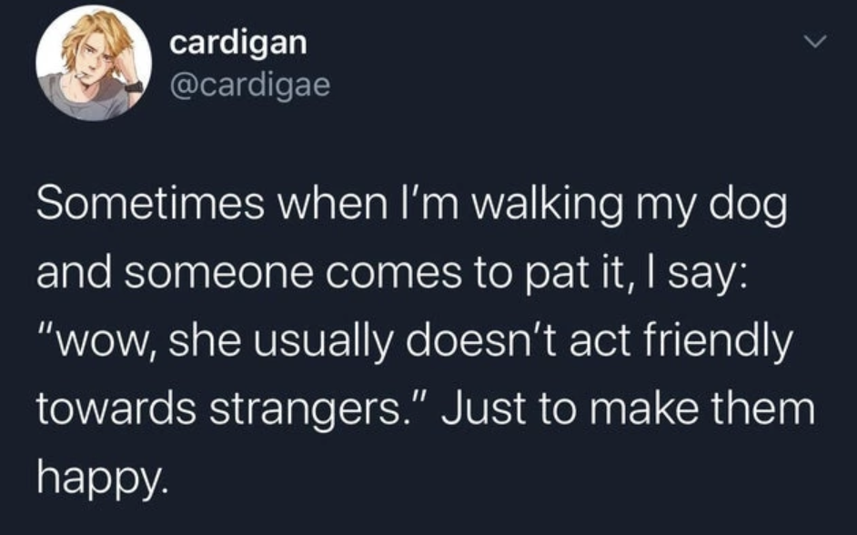 Cute Twitter screenshot about how a dog owner tells strangers that their dog doesn't normally act friendly to strangers. 