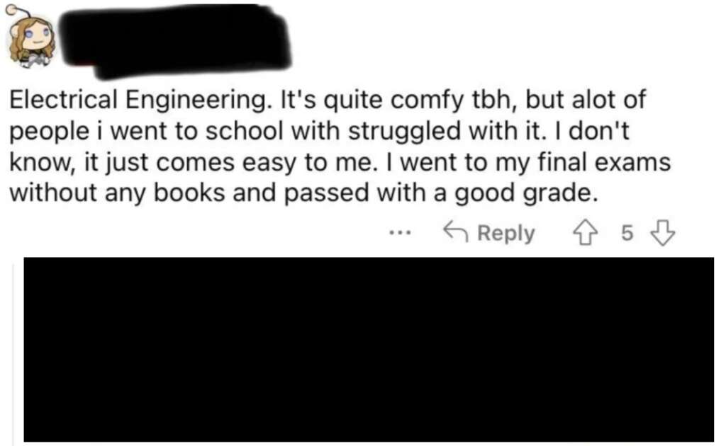 A social media post reads: "Electrical Engineering. It's quite comfy tbh, but alot of people I went to school with struggled with it. I don't know, it just comes easy to me. I went to my final exams without any books and passed with a good grade.
