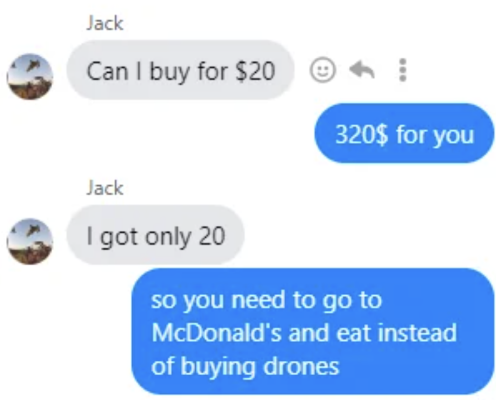 A conversation screenshot is shown. Jack asks, "Can I buy for $20?" The response is, "320$ for you". Jack replies, "I got only 20". The final response is, "so you need to go to McDonald's and eat instead of buying drones".