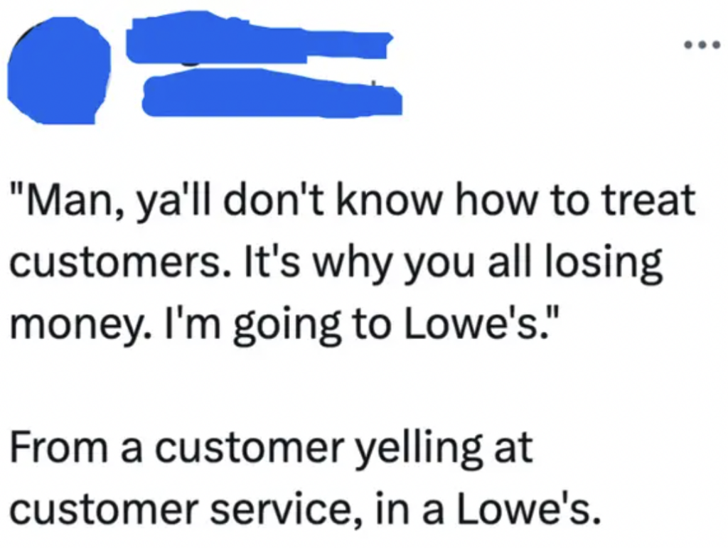 A Twitter story about a customer complaining about bad customer service in Lowe's, and threatening to go to Lowe's. 