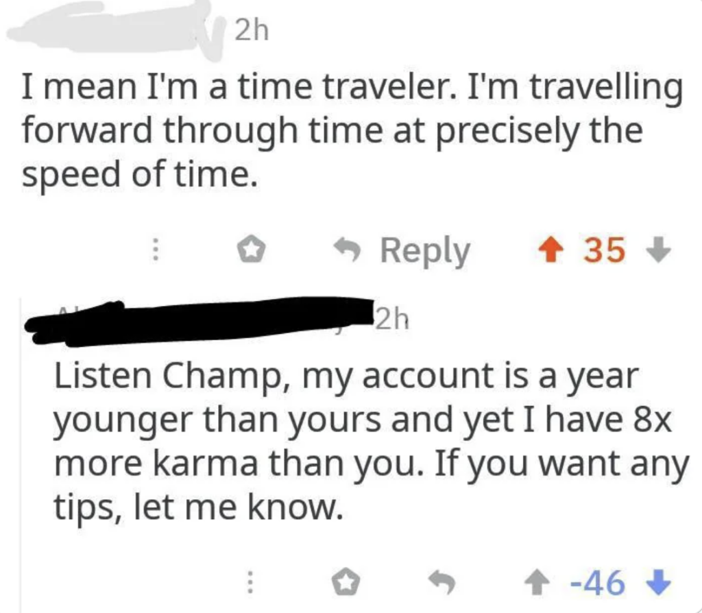 Screenshot of a social media comment exchange. The first comment reads, "I mean I'm a time traveler. I'm traveling forward through time at precisely the speed of time." The second response mocks the first comment, noting more karma despite a newer account.