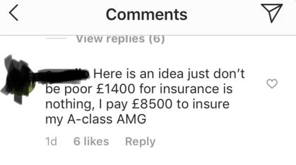 A screenshot of a social media comment reads: "Here is an idea just don’t be poor £1400 for insurance is nothing, I pay £8500 to insure my A-class AMG." The username is blacked out. The comment has 6 likes and 6 replies.