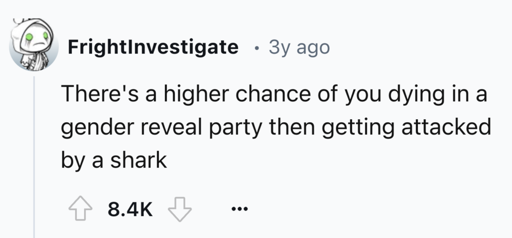 A Reddit comment that reads, "There's a higher chance of you dying in a gender reveal party than getting attacked by a shark." The comment has 8.4K upvotes and an upvote and downvote button below it.