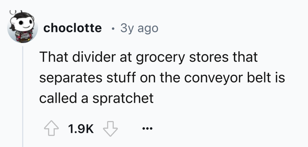 A Reddit comment by user "choclotte" posted three years ago reads, "That divider at grocery stores that separates stuff on the conveyor belt is called a spratchet." The comment has 1.9K upvotes and a downvote button.