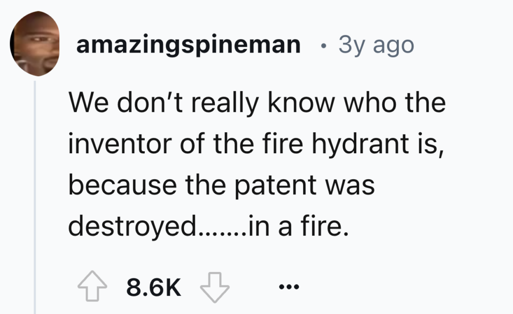 A Reddit post by amazingspineman from 3 years ago states: "We don’t really know who the inventor of the fire hydrant is, because the patent was destroyed... in a fire." The post has 8.6K upvotes and multiple comments.