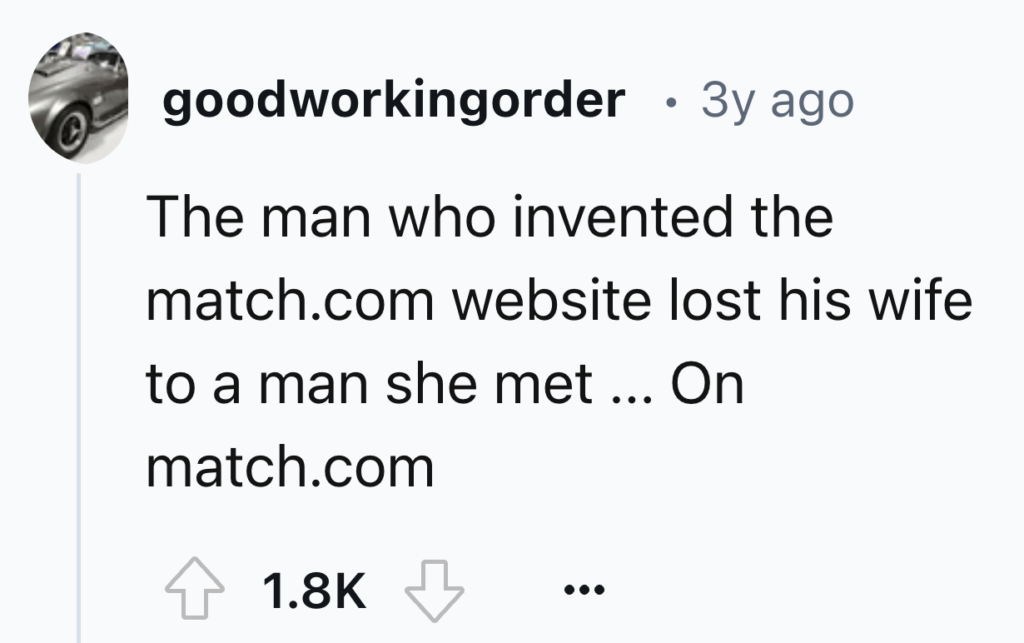 A social media post by the user "goodworkingorder" from three years ago reads: "The man who invented the match.com website lost his wife to a man she met ... On match.com." The post has 1.8K upvotes and two vote buttons below it.