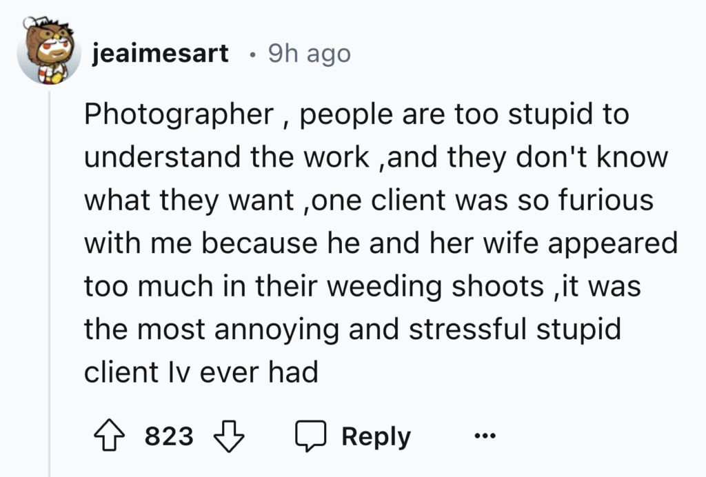 A social media post by a user named "jeaimesart" with the message: "Photographer, people are too stupid to understand the work, and they don't know what they want. One client was so furious with me because he and his wife appeared too much in their wedding shots. It was the most annoying and stressful stupid client I've ever had." The post has 823 likes and one comment.