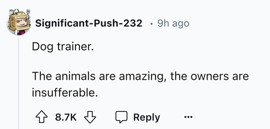 A social media post by a user named "Significant-Push-232" reads, "Dog trainer. The animals are amazing, the owners are insufferable." The post has 8.7K likes and a reply icon. Markings indicate it was posted 9 hours ago.