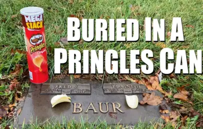 A tombstone with "Fred J." and "Elaine H." engraved on it is surrounded by grass and fallen leaves. On top of the tombstone are a Pringles can and some Pringles chips. Large white text over the image reads, "BURIED IN A PRINGLES CAN.