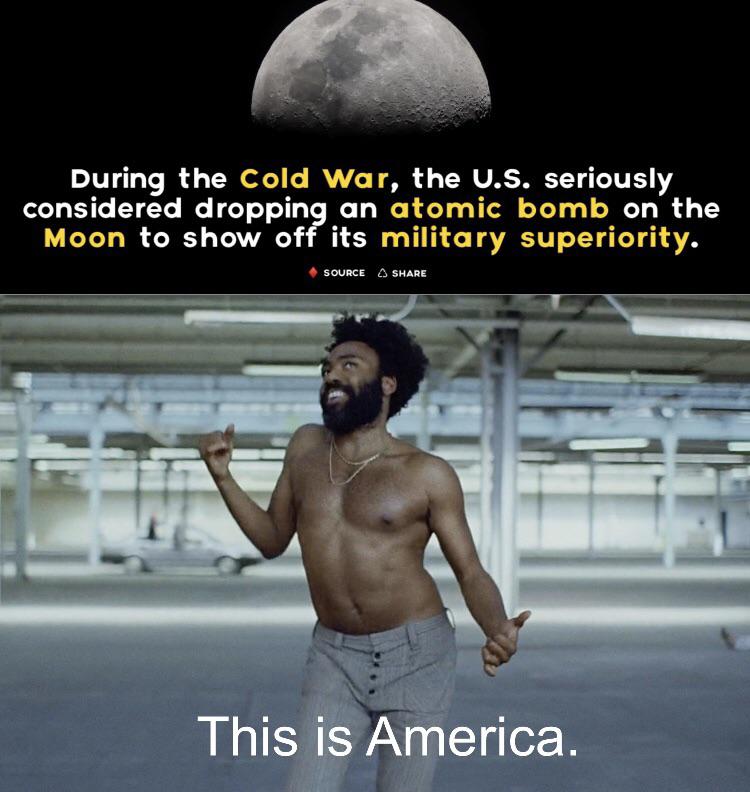 The image is split into two parts: the top features a half-moon with text about the U.S. considering dropping an atomic bomb on the Moon during the Cold War, and the bottom shows a shirtless man performing a dance move with the text "This is America.