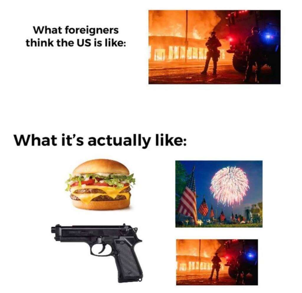 A meme featuring two sections. The top shows "What foreigners think the US is like:" with an image of a building on fire and police in riot gear. The bottom shows "What it’s actually like:" including a cheeseburger, a gun, and patriotic fireworks.