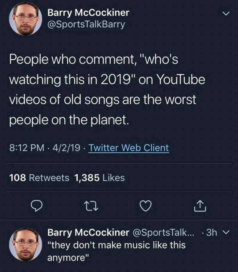 A tweet by Barry McCockiner (@SportsTalkBarry) reads: "People who comment, 'who's watching this in 2019' on YouTube videos of old songs are the worst people on the planet." Another tweet by the same user below reads: "they don't make music like this anymore.