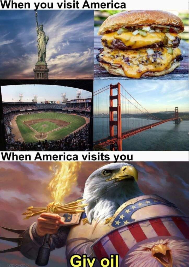 The image is a meme with two sections. The top section titled "When you visit America" shows the Statue of Liberty, a cheeseburger, a baseball stadium, and the Golden Gate Bridge. The bottom section titled "When America visits you" shows an eagle in armor holding a torch and gun with the text "Giv oil".