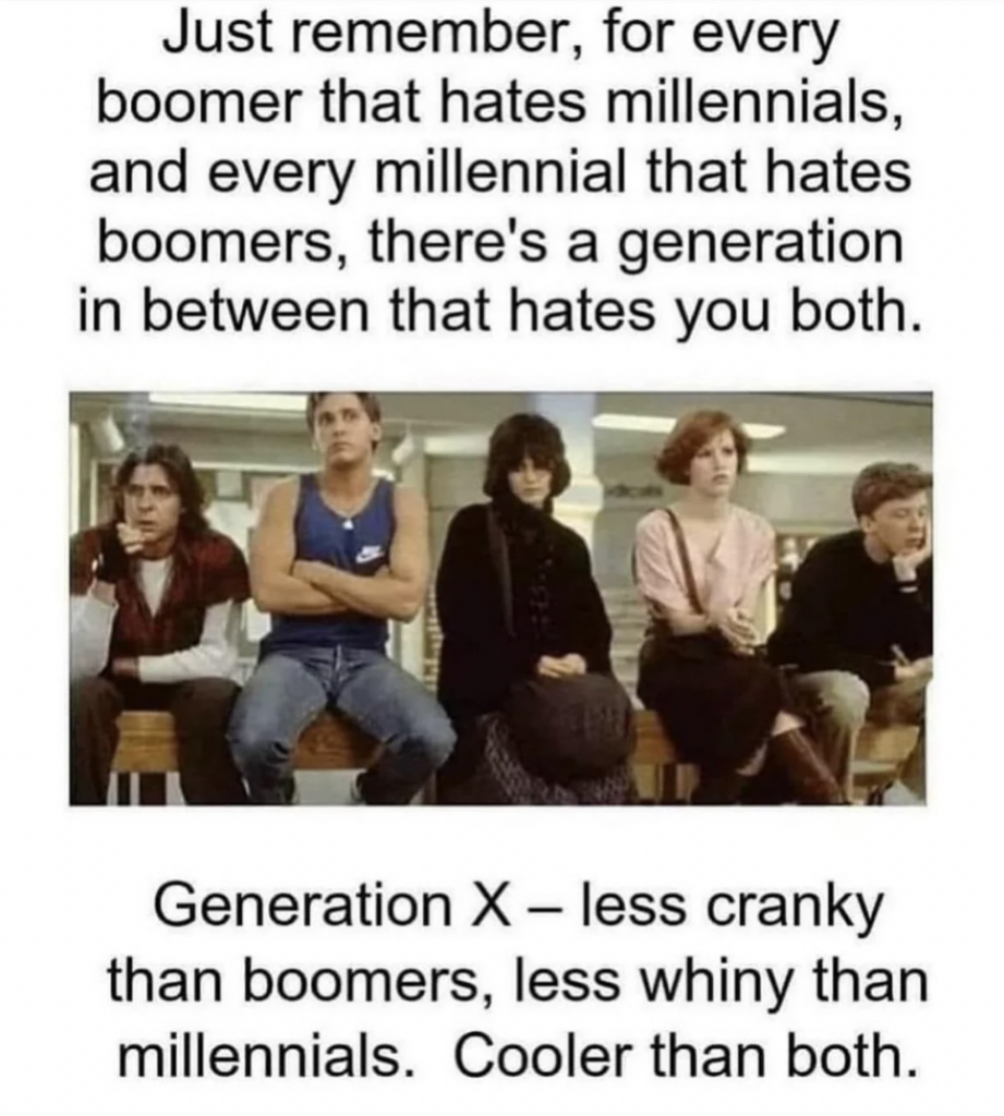 A meme featuring a still from "The Breakfast Club" with text above and below. The text reads: "Just remember, for every boomer that hates millennials, and every millennial that hates boomers, there's a generation in between that hates you both. Generation X – less cranky than boomers, less whiny than millennials. Cooler than both.