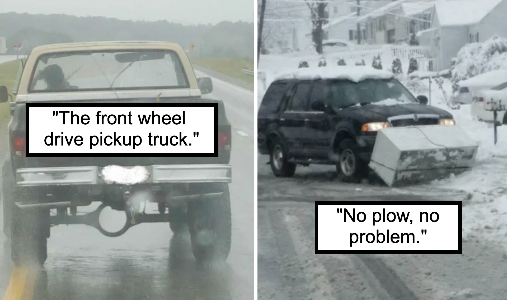 Left: A vintage pickup truck driving in wet conditions with its front wheels raised off the ground. Caption reads, "The front wheel drive pickup truck." Right: An SUV on a snowy road with a refrigerator strapped to its front as a makeshift snowplow. Caption reads, "No plow, no problem.