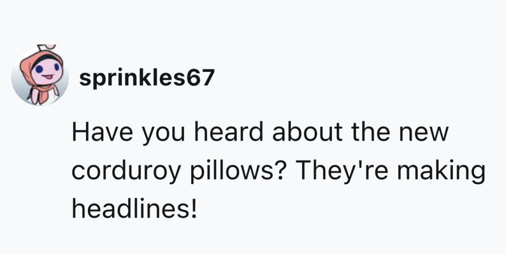 A social media post by user sprinkles67 features a joke: "Have you heard about the new corduroy pillows? They're making headlines!" The message is accompanied by a cartoon avatar of a person with a pink hat.