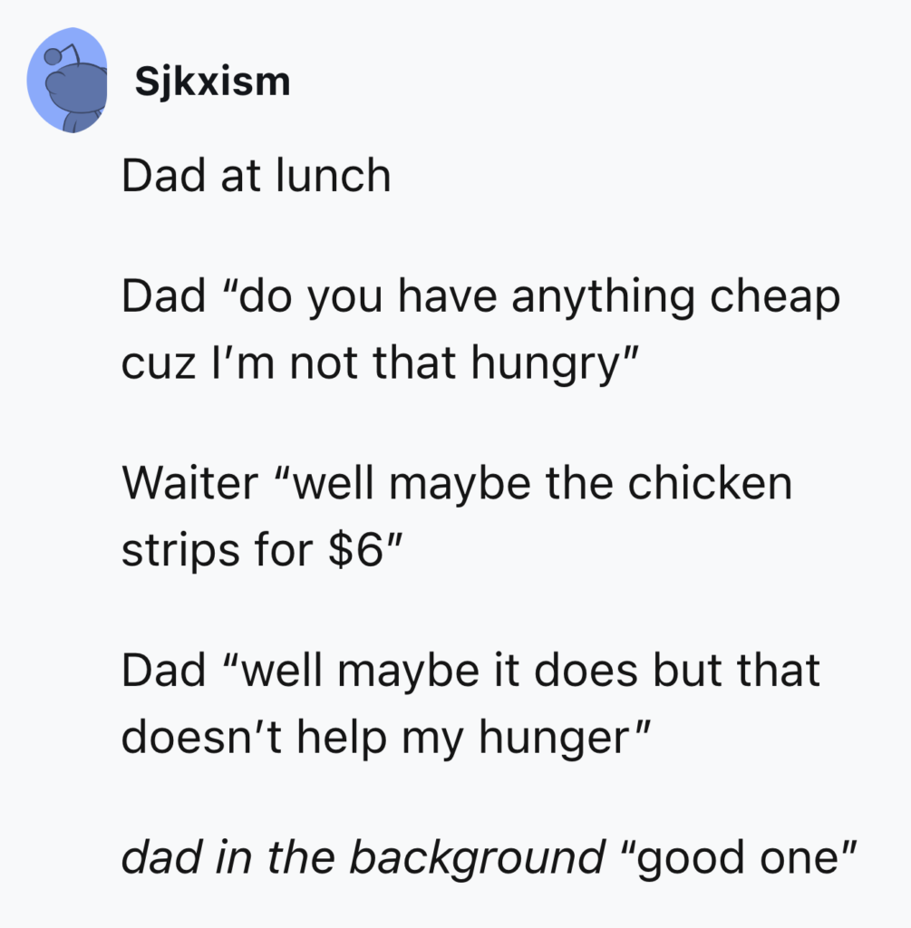 An image from a social media post by Sjkxism featuring a humorous dialogue. 'Dad at lunch' asks for something cheap. The waiter suggests chicken strips for $6, to which dad replies that it doesn't help his hunger. Another 'dad in the background' responds, "good one.