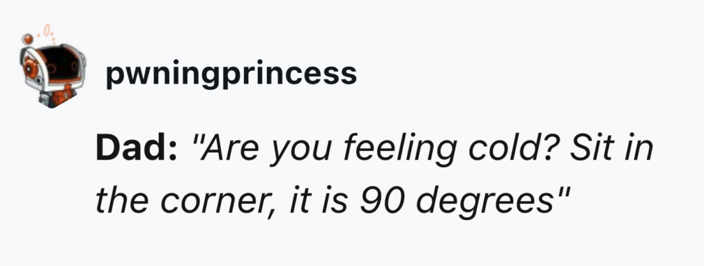 An online post by a user named "pwningprincess" features a joke: "Dad: 'Are you feeling cold? Sit in the corner, it is 90 degrees.'