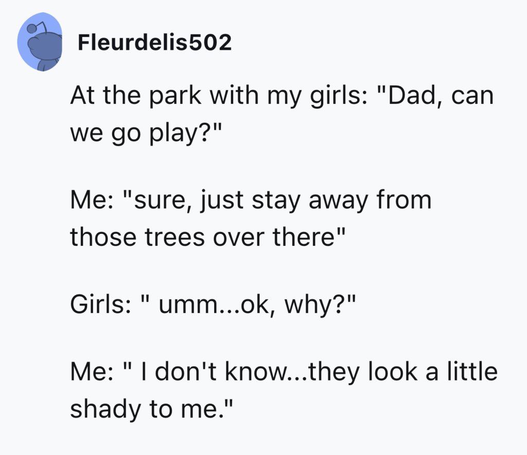 A screenshot of a tweet by Fleurdelis502. The tweet reads: "At the park with my girls: 'Dad, can we go play?' Me: 'sure, just stay away from those trees over there' Girls: 'umm...ok, why?' Me: 'I don't know...they look a little shady to me.'