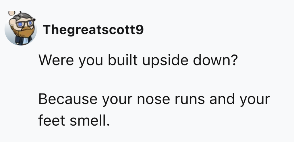 A social media post from user "Thegreatscott9" with a cartoon profile picture. The post reads: "Were you built upside down? Because your nose runs and your feet smell.