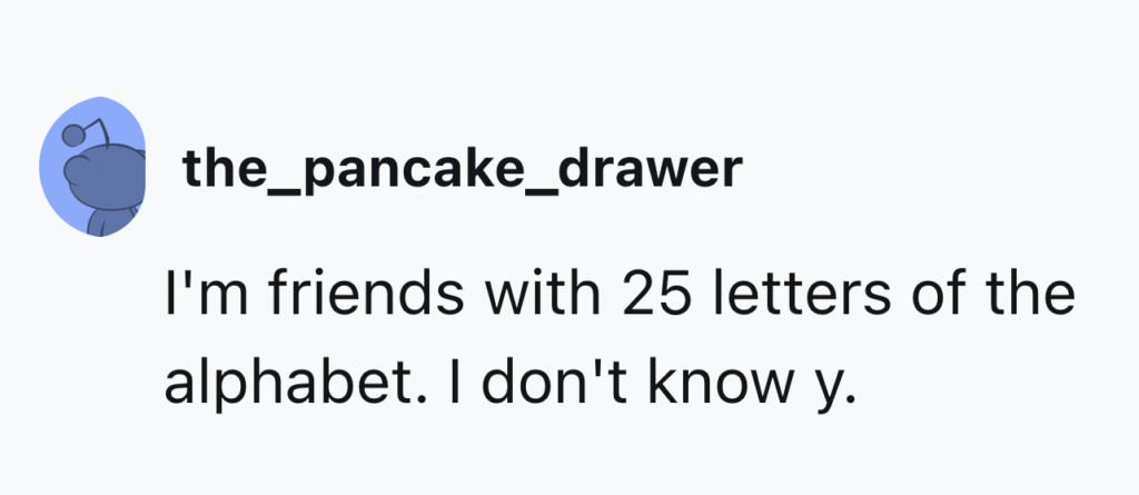 A social media post from user @the_pancake_drawer says, "I'm friends with 25 letters of the alphabet. I don't know y." The user's profile picture is an illustrated character with glasses.