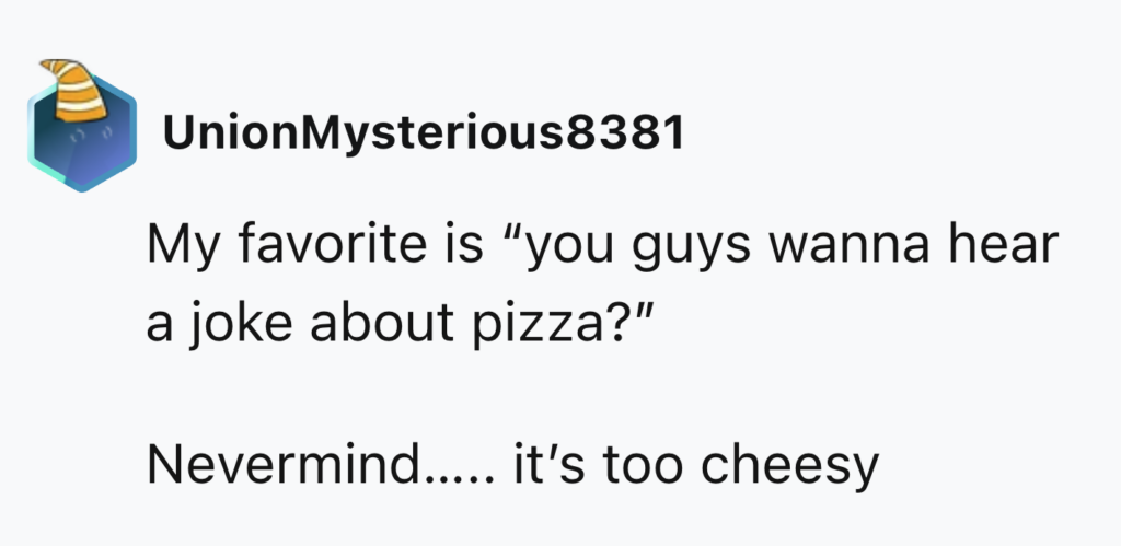 A social media post by user "UnionMysterious8381" with a party hat icon. The text reads: "My favorite is 'you guys wanna hear a joke about pizza?' Nevermind..... it's too cheesy.