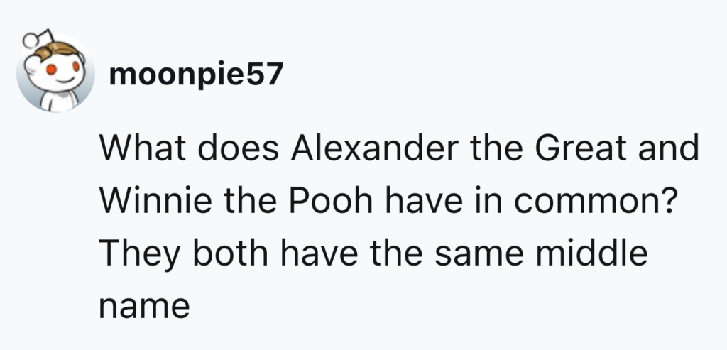 A social media post by user "moonpie57" features a joke: "What does Alexander the Great and Winnie the Pooh have in common? They both have the same middle name.