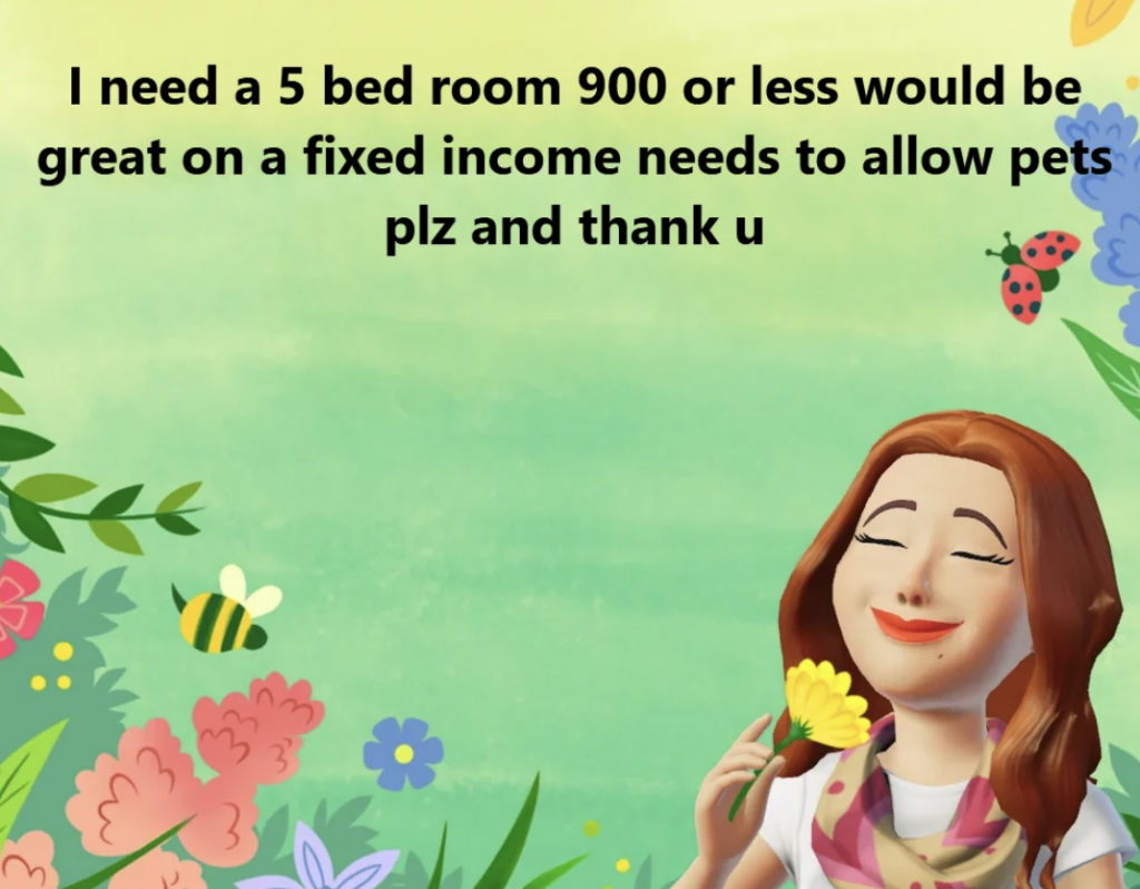 A digital illustration of a woman holding a flower and appearing to enjoy its fragrance. The background is a grassy area with flowers, leaves, and insects like bees and ladybugs. A text above the woman reads: "I need a 5 bed room 900 or less would be great on a fixed income needs to allow pets plz and thank u.