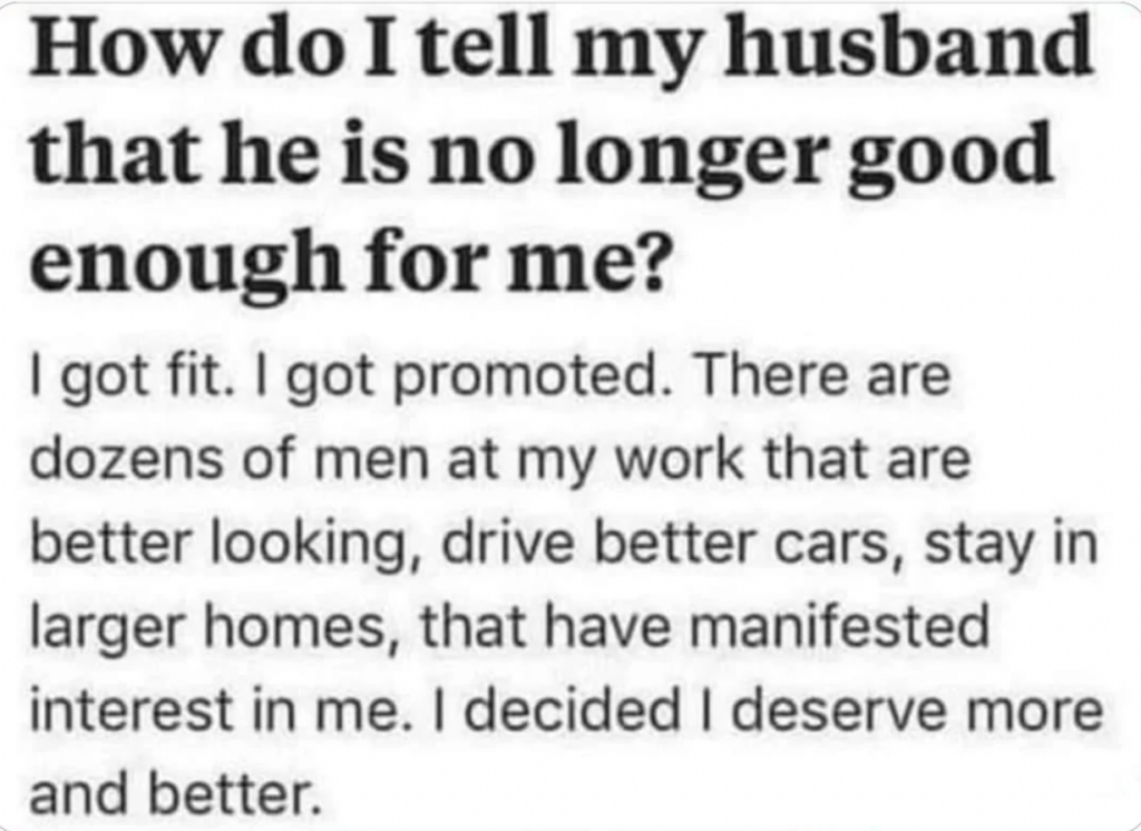 A text reads: "How do I tell my husband that he is no longer good enough for me? I got fit. I got promoted. There are dozens of men at my work that are better looking, drive better cars, stay in larger homes, that have manifested interest in me. I decided I deserve more and better.