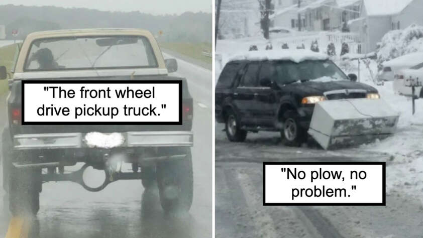 Left image: A pickup truck driving with only its rear half visible, captioned "The front wheel drive pickup truck." Right image: An SUV with a makeshift plow made from wooden boards attached to the front, captioned "No plow, no problem.