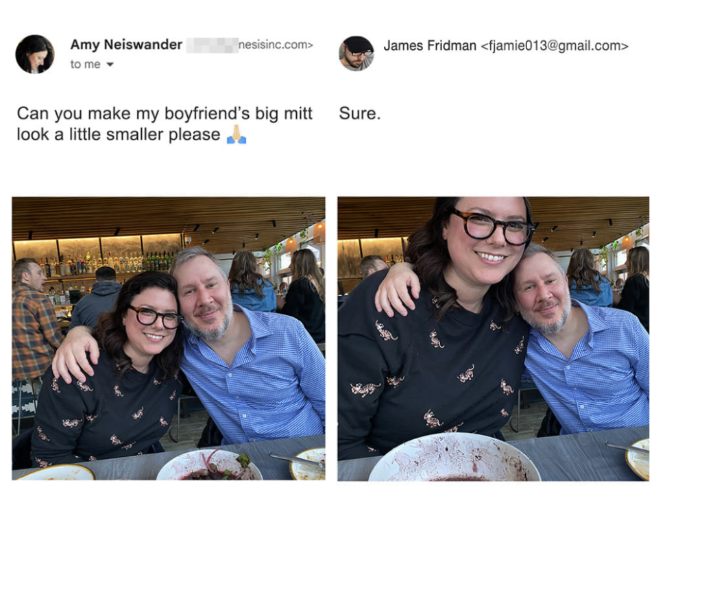 An email exchange between Amy Neiswander and James Fridman. Amy requests that her boyfriend's big hand be made smaller in a photo. In the modified image, the boyfriend appears very small next to Amy's normal-sized hand.