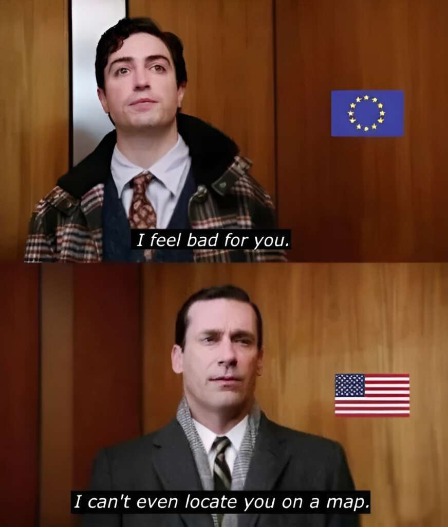 A two-panel image from a TV show. In the top panel, a man wearing a plaid coat says, "I feel bad for you," with an EU flag next to him. In the bottom panel, a man in a suit responds, "I can't even locate you on a map," with a US flag next to him.