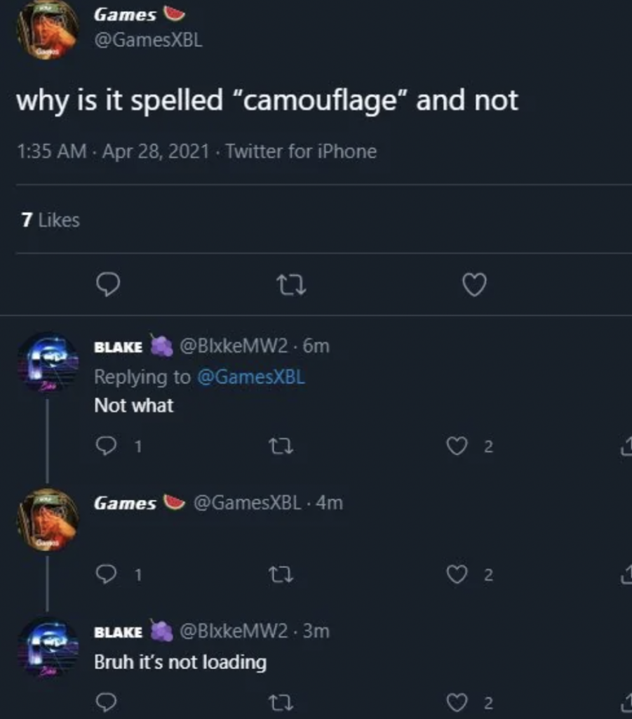 A series of tweets questioning the spelling of "camouflage." The initial tweet reads, "why is it spelled 'camouflage' and not," followed by a blank. Replies include "Not what" and "Bruh it's not loading." The tweets have a few likes and replies.
