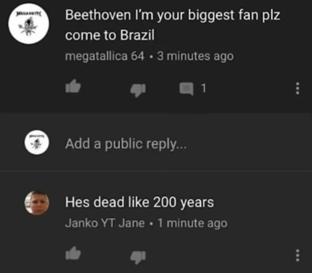 A YouTube comment thread. The top comment says, "Beethoven I'm your biggest fan plz come to Brazil" by user "megatallica 64". A reply from "Janko YT Jane" states, "Hes dead like 200 years.