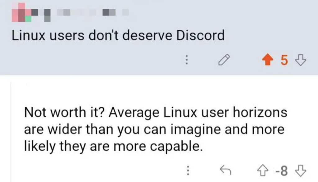 Screenshot of a Reddit conversation. The initial comment reads, "Linux users don't deserve Discord" with 5 upvotes and an orange up arrow. The response reads, "Not worth it? Average Linux user horizons are wider than you can imagine and more likely they are more capable," with -8 karma.