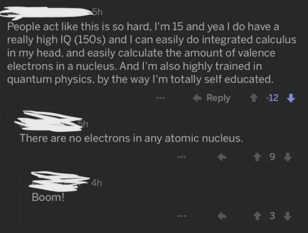 A screenshot of a social media exchange. The first comment boasts about having a high IQ and being self-educated in various advanced subjects. A reply corrects the original commenter by stating that there are no electrons in an atomic nucleus. Another commenter responds with "Boom!