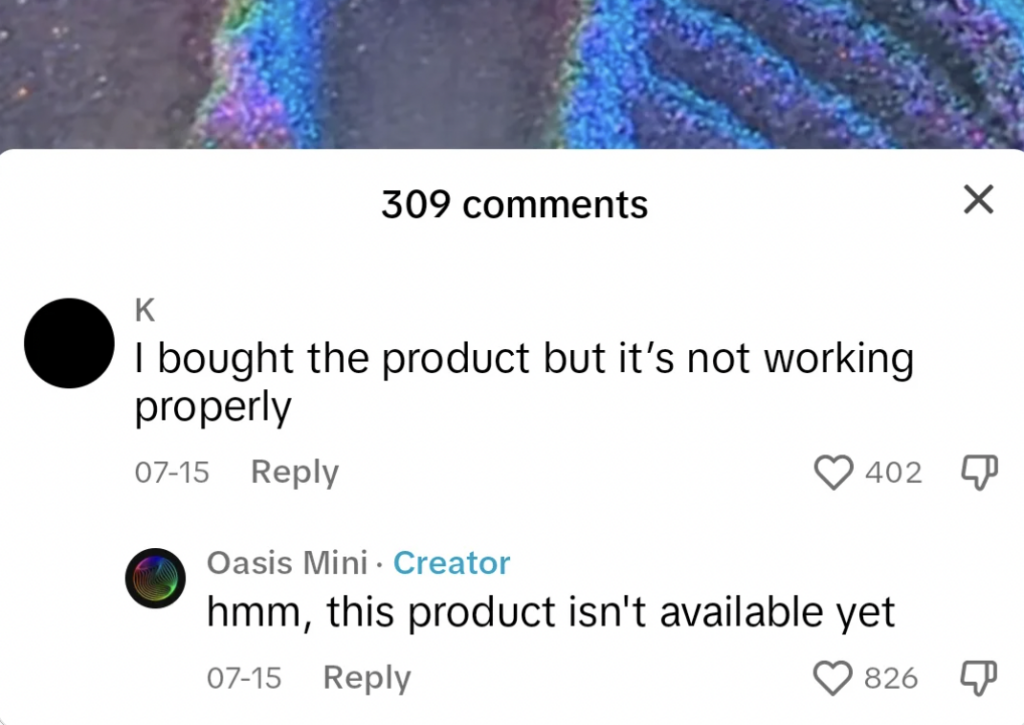 A comment thread showing user complaints. The top comment says, "I bought the product but it’s not working properly," with 402 likes. The reply from "Oasis Mini - Creator" below reads, "hmm, this product isn't available yet," with 826 likes.