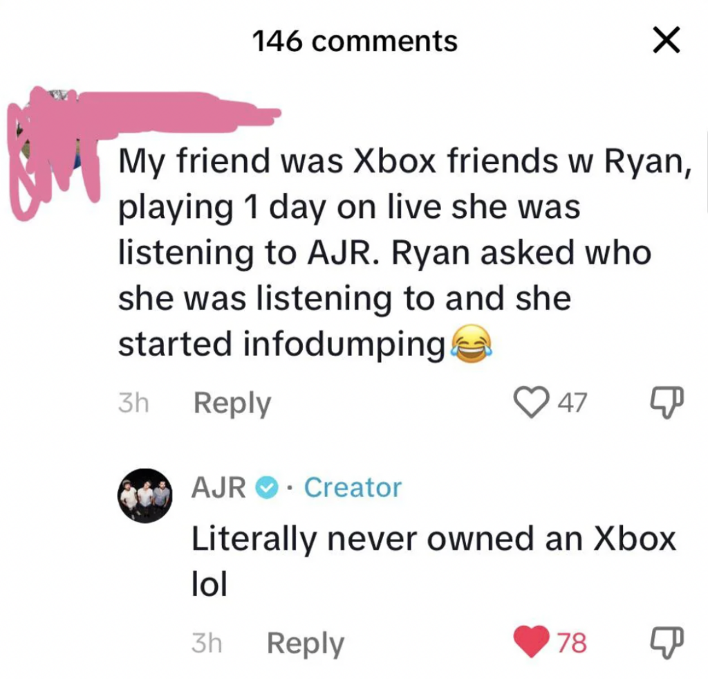 A screenshot of a social media post with 146 comments. The top comment says: "My friend was Xbox friends w Ryan, playing 1 day on live she was listening to AJR. Ryan asked who she was listening to and she started infodumping😂" followed by AJR's reply: "Literally never owned an Xbox lol".