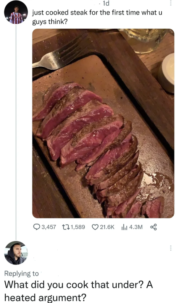 A Twitter post showing a close-up of a sliced, rare-cooked steak on a wooden cutting board. The tweet asks for opinions on the steak, stating it was cooked for the first time. A reply below humorously asks if the steak was cooked under a heated argument.