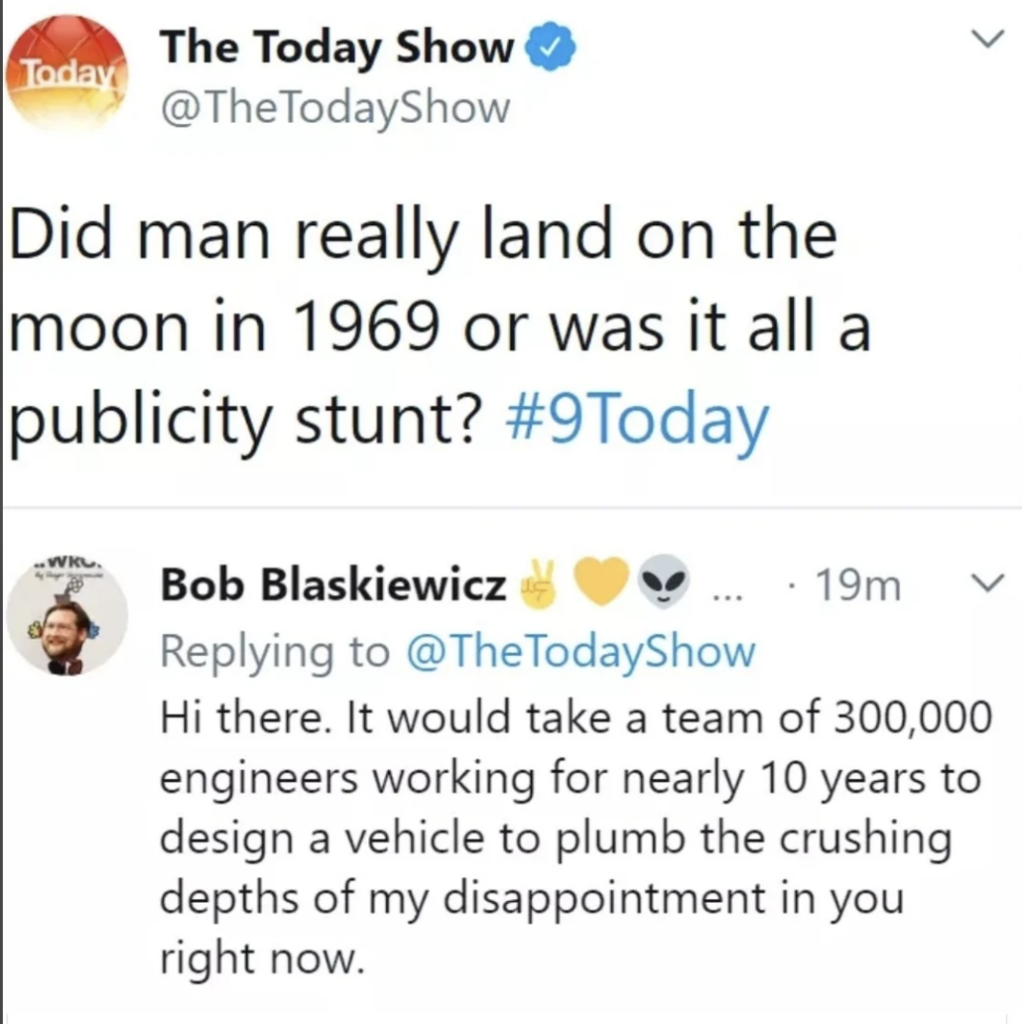 A tweet by The Today Show asks, "Did man really land on the moon in 1969 or was it all a publicity stunt? #9Today." A reply by Bob Blaskiewicz below states, "Hi there. It would take a team of 300,000 engineers working for nearly 10 years to design a vehicle to plumb the crushing depths of my disappointment in you right now.