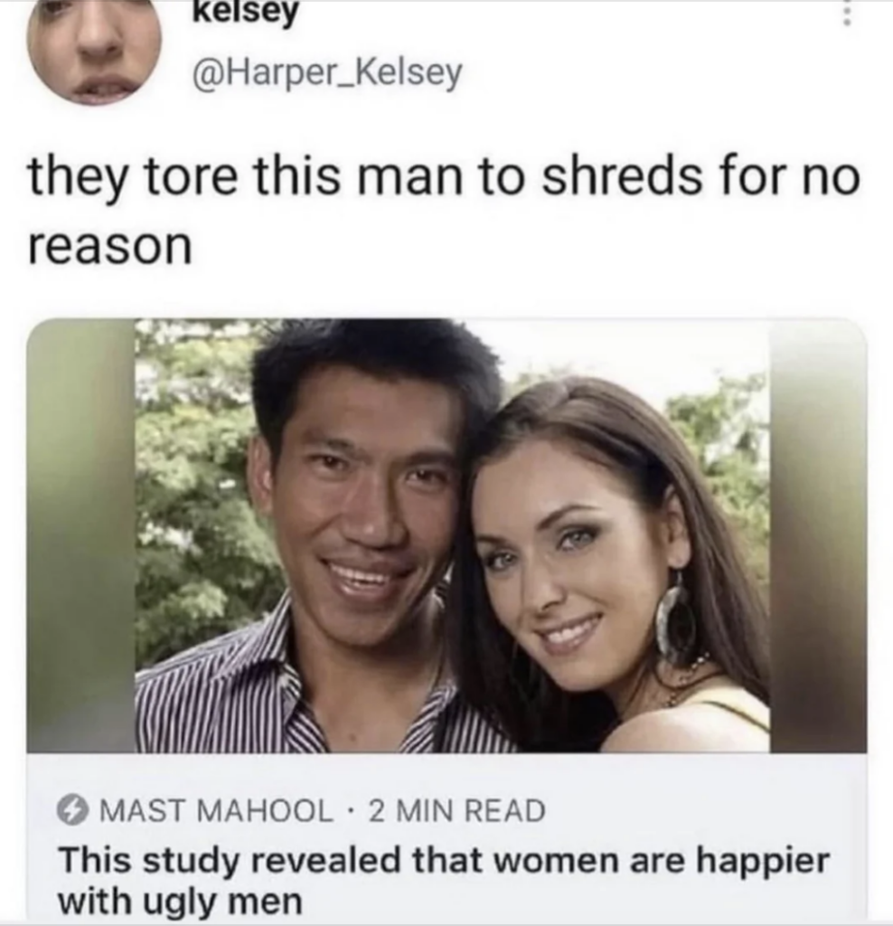 A social media post by user @Harper_Kelsey shows a couple posing together. The caption reads, "they tore this man to shreds for no reason.” Below the image is an article headline stating, "This study revealed that women are happier with ugly men.