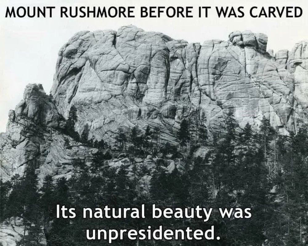 Black and white image showing Mount Rushmore before it was carved, with large rocky formations and surrounding trees. Text at the top reads, "Mount Rushmore before it was carved," and at the bottom, "Its natural beauty was unpresidented.