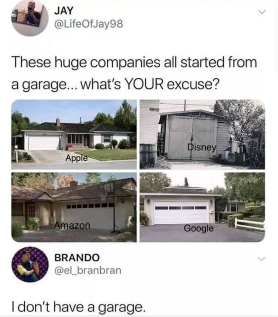 A tweet by @LifeOfJay98 contains images of garages labeled as the starting points for Apple, Disney, Amazon, and Google, with a caption that reads, "These huge companies all started from a garage... what's YOUR excuse?" Below it, @el_branbran replies, "I don't have a garage.