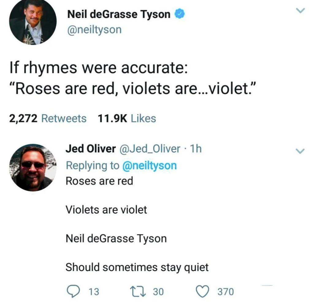 A tweet from Neil deGrasse Tyson reads, "If rhymes were accurate: 'Roses are red, violets are...violet.'" A reply from Jed Oliver states, "Roses are red, violets are violet, Neil deGrasse Tyson should sometimes stay quiet." The reply has 13 retweets and 370 likes.