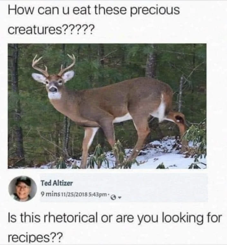 A meme featuring a deer in a forest with the caption "How can u eat these precious creatures?????". Below, a social media comment by "Ted Altizer" says, "Is this rhetorical or are you looking for recipes??", with a timestamp and profile picture.