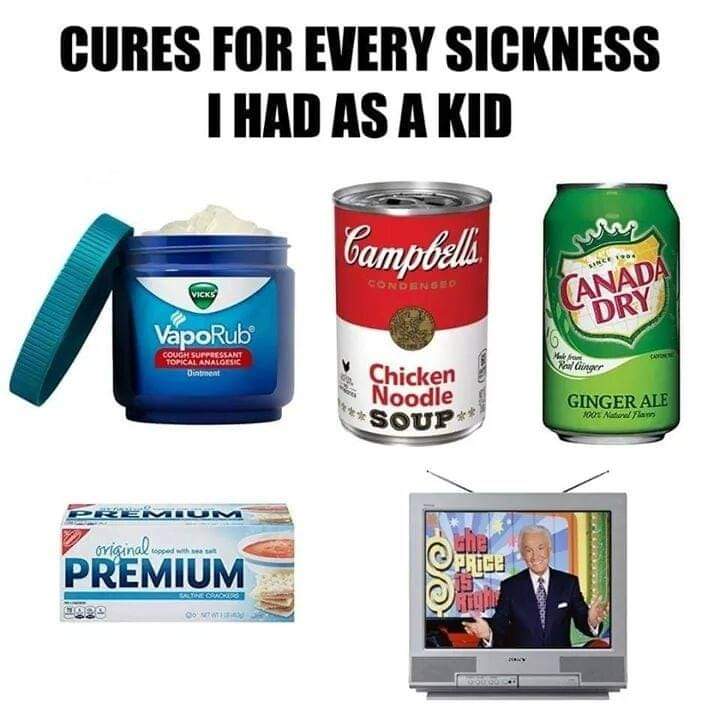 A humorous image with the text "CURES FOR EVERY SICKNESS I HAD AS A KID" at the top. It shows VapoRub, Campbell's Chicken Noodle Soup, Canada Dry Ginger Ale, Premium Saltine Crackers, and an old TV showing "The Price is Right.