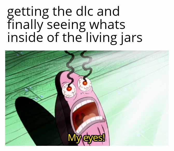 A cartoon character with a shocked expression and wide eyes says "My eyes!" The top text reads, "getting the dlc and finally seeing what's inside of the living jars." The background features a green and light pattern, perfectly capturing Elden Ring memes.