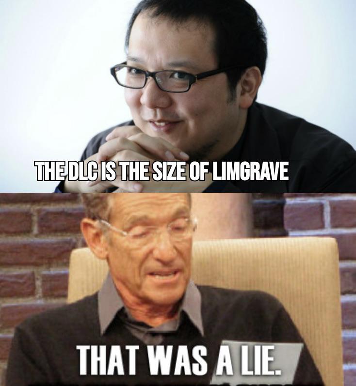 A meme featuring two images. The top image shows a smiling person with glasses and text saying, "THE DLC IS THE SIZE OF LIMGRAVE." The bottom image shows another person with a skeptical expression and text saying, "THAT WAS A LIE," indicating disbelief about the statement above.