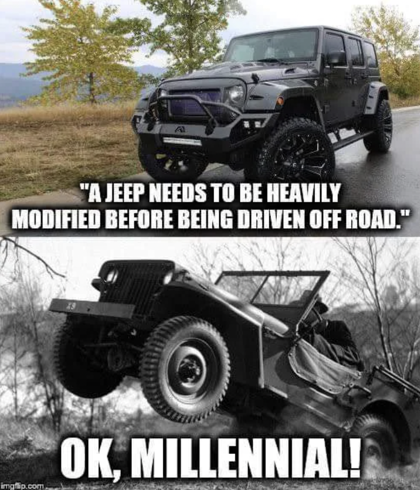 A two-part meme. Top: A modern, heavily modified Jeep parked on a road, captioned "A Jeep needs to be heavily modified before being driven off-road." Bottom: A vintage Jeep driving off-road with no modifications, captioned "OK, Millennial!