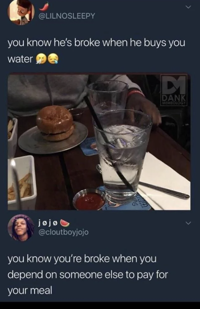 A tweet from @LILNOSLEEPY reads, "you know he’s broke when he buys you water," with a photo showing water glasses and a burger. Another tweet response from @cloutboyjojo reads, "you know you’re broke when you depend on someone else to pay for your meal.